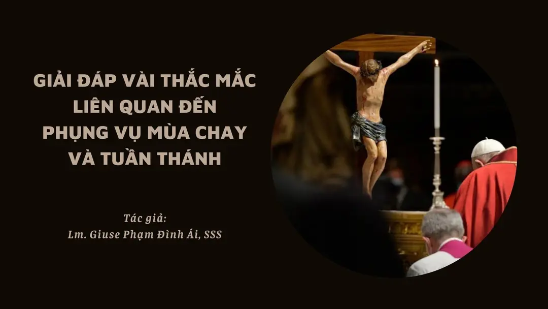 Giải đáp vài thắc mắc liên quan đến phụng vụ Mùa Chay và Tuần Thánh